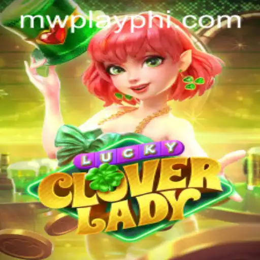 Unveiling the Magic of LuckyCloverLady: A New Era in Gaming with MWPlay
